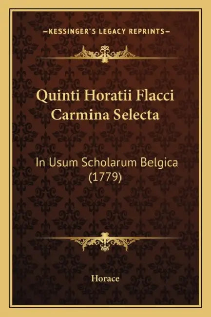 Quinti Horatii Flacci Carmina Selecta: In Usum Scholarum Belgica (1779) by Horace