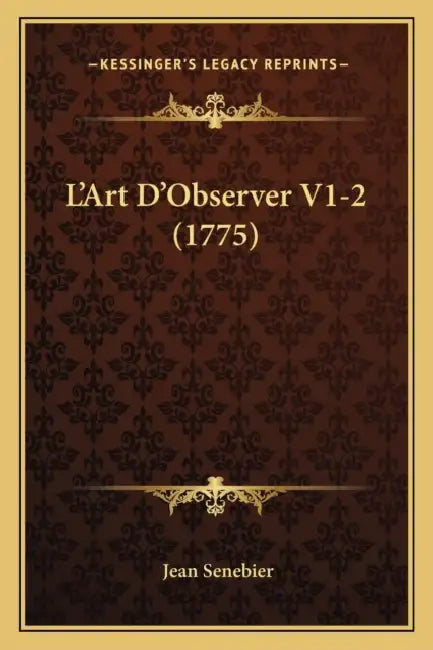 L'Art D'Observer V1-2 (1775) by Jean Senebier