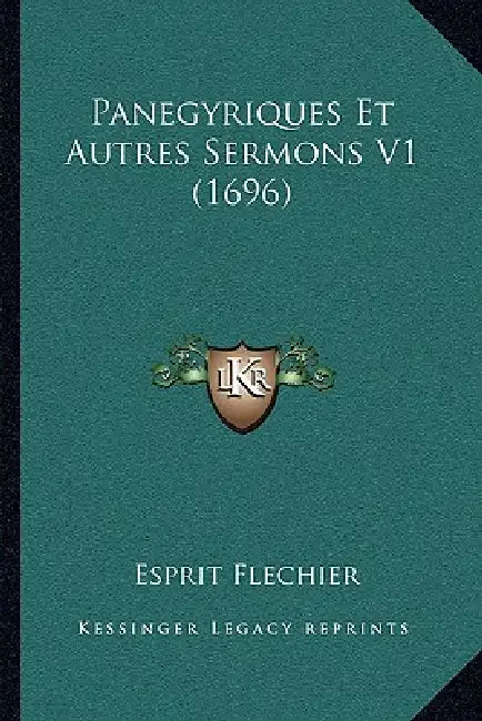 Panegyriques Et Autres Sermons V1 (1696) by Esprit Flechier