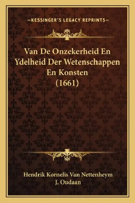 Van De Onzekerheid En Ydelheid Der Wetenschappen En Konsten (1661) by Hendrik Kornelis Van Nettenheym, J. Oudaan