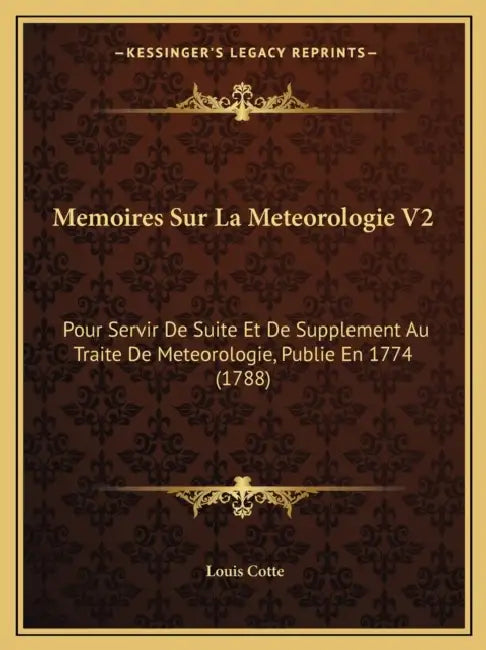 Memoires Sur La Meteorologie V2: Pour Servir De Suite Et De Supplement Au Traite De Meteorologie, Publie En 1774 (1788) by Louis Cotte