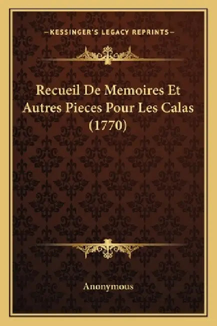 Recueil De Memoires Et Autres Pieces Pour Les Calas (1770) by Anonymous