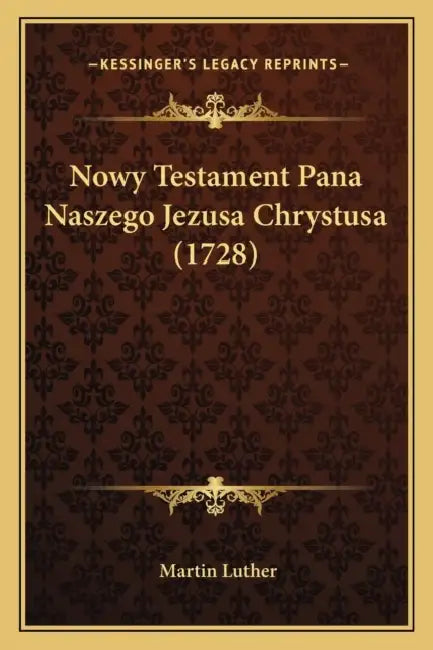 Nowy Testament Pana Naszego Jezusa Chrystusa (1728) by Martin Luther