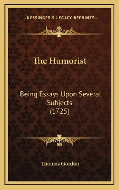 The Humorist: Being Essays Upon Several Subjects (1725) by Thomas Gordon