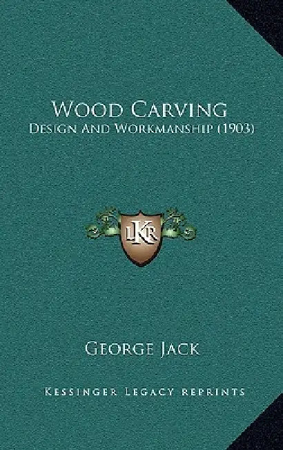Wood Carving: Design And Workmanship (1903) by George Jack