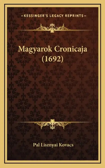 Magyarok Cronicaja (1692) by Pal Lisznyai Kovacs