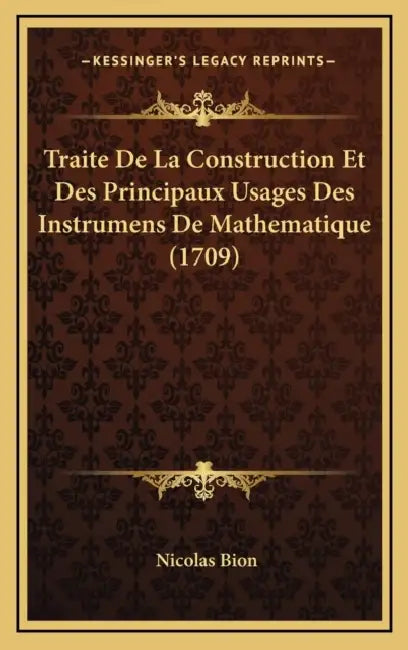 Traite De La Construction Et Des Principaux Usages Des Instrumens De Mathematique (1709) by Nicolas Bion