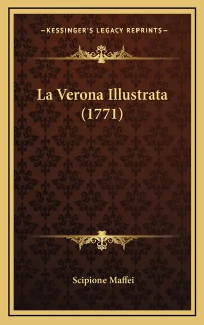 La Verona Illustrata (1771) by Scipione Maffei