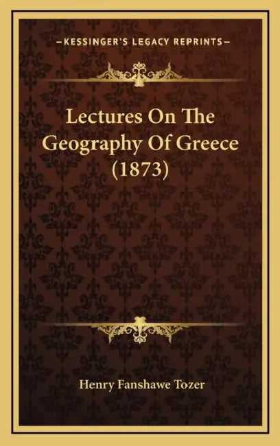 Lectures On The Geography Of Greece (1873) by Henry Fanshawe Tozer
