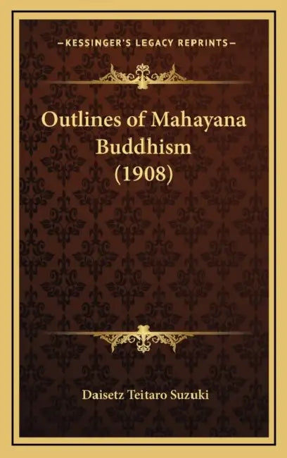 Outlines of Mahayana Buddhism (1908) by Daisetz Teitaro Suzuki