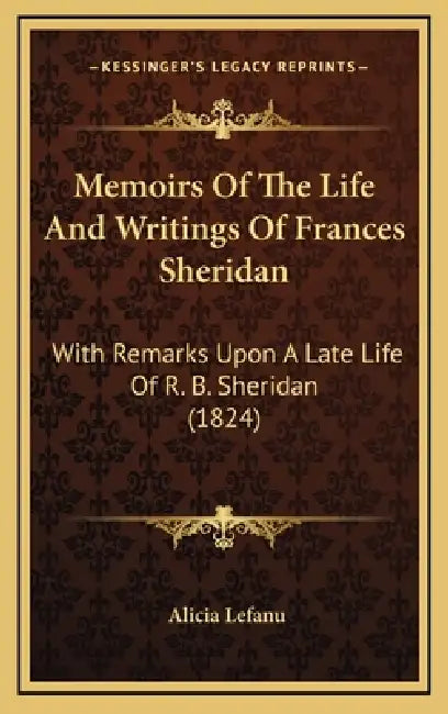 Memoirs Of The Life And Writings Of Frances Sheridan: With Remarks Upon A Late Life Of R. B. Sheridan (1824) by Alicia Lefanu