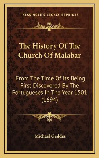 The History Of The Church Of Malabar: From The Time Of Its Being First Discovered By The Portugueses In The Year 1501 (1694) by Michael Geddes