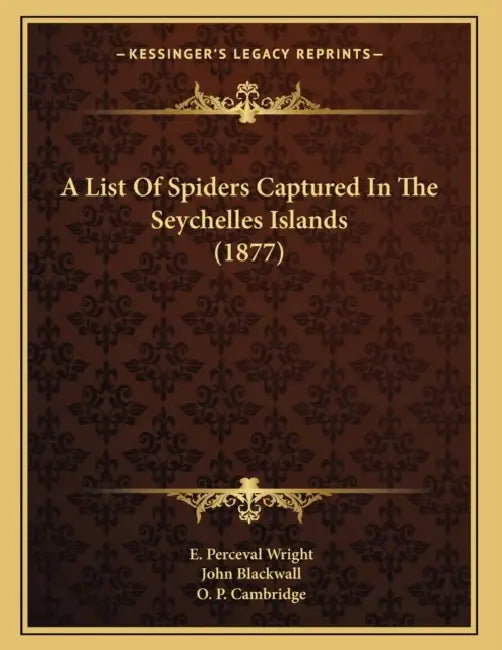 A List Of Spiders Captured In The Seychelles Islands (1877) by E. Perceval Wright, John Blackwall, O. P. Cambridge