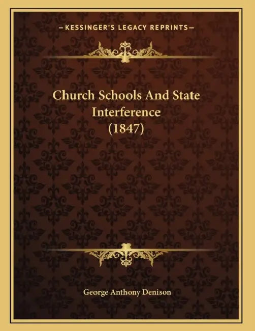 Church Schools And State Interference (1847) by George Anthony Denison