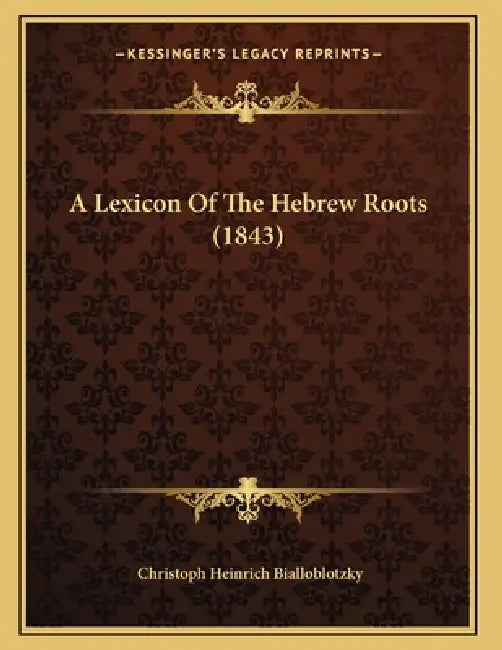 A Lexicon Of The Hebrew Roots (1843) by Christoph Heinrich Bialloblotzky