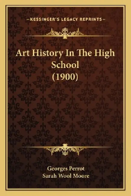 Art History In The High School (1900) by Georges Perrot, Sarah Wool Moore