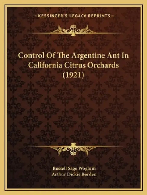 Control Of The Argentine Ant In California Citrus Orchards (1921) by Russell Sage Woglum, Arthur Dickie Borden