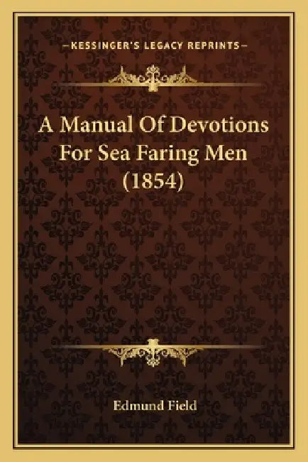 A Manual Of Devotions For Sea Faring Men (1854) by Edmund Field
