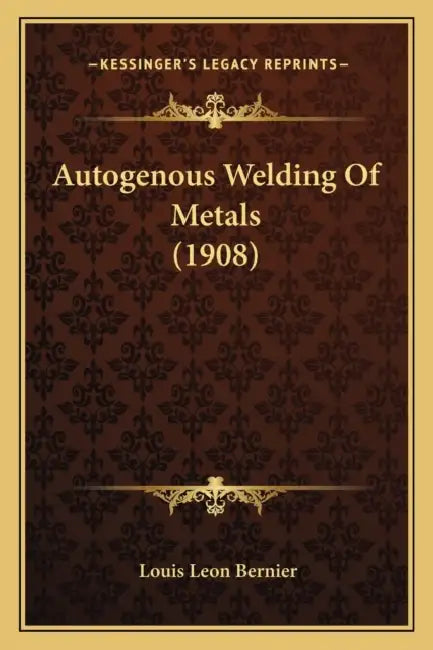 Autogenous Welding Of Metals (1908) by Louis Leon Bernier