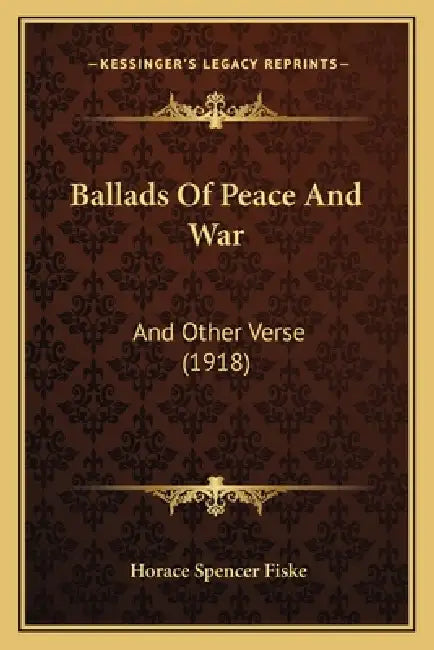 Ballads Of Peace And War: And Other Verse (1918) by Horace Spencer Fiske