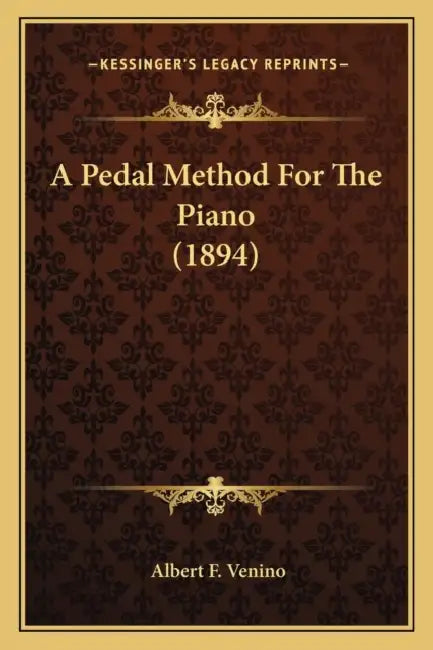 A Pedal Method For The Piano (1894) by Albert F. Venino
