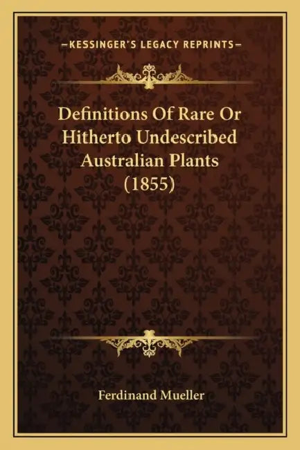 Definitions Of Rare Or Hitherto Undescribed Australian Plants (1855) by Ferdinand Mueller