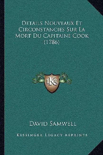 Details Nouveaux Et Circonstancies Sur La Mort Du Capitaine Cook (1786) by David Samwell