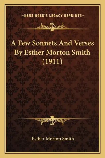 A Few Sonnets And Verses By Esther Morton Smith (1911) by Esther Morton Smith