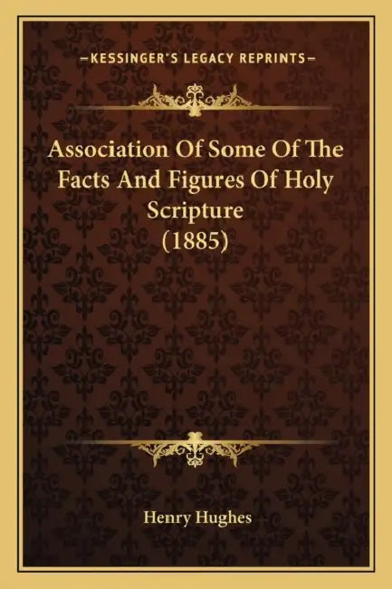 Association Of Some Of The Facts And Figures Of Holy Scripture (1885) by Henry Hughes