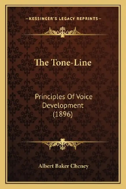 The Tone-Line: Principles Of Voice Development (1896) by Albert Baker Cheney