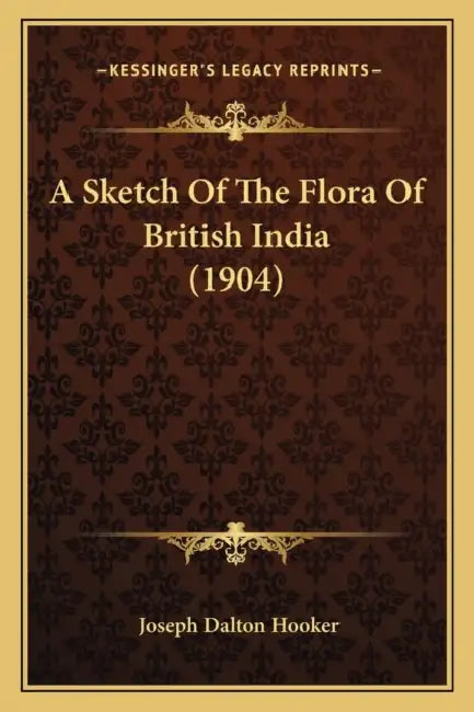 A Sketch Of The Flora Of British India (1904) by Joseph Dalton Hooker