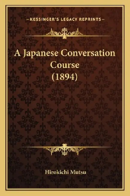 A Japanese Conversation Course (1894) by Hirokichi Mutsu