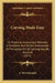 Carving Made Easy: Or Practical Instructions Whereby A Complete And Skillful Knowledge Of The Useful Art Of Carving May Be Attained (1871 by A. Merrythought