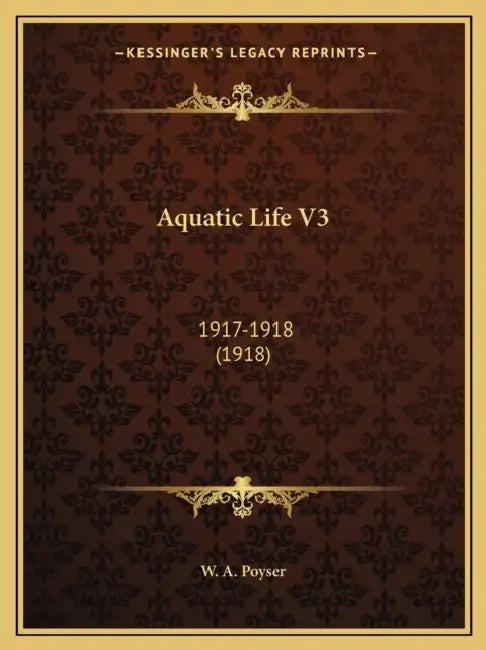 Aquatic Life V3: 1917-1918 (1918) by W. a. Poyser