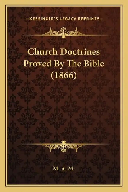 Church Doctrines Proved By The Bible (1866) by M. a. M.