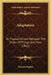 Adaptation: Or Mutual Fitness Between The Order Of Things And Man (1862) by Thomas Hughes