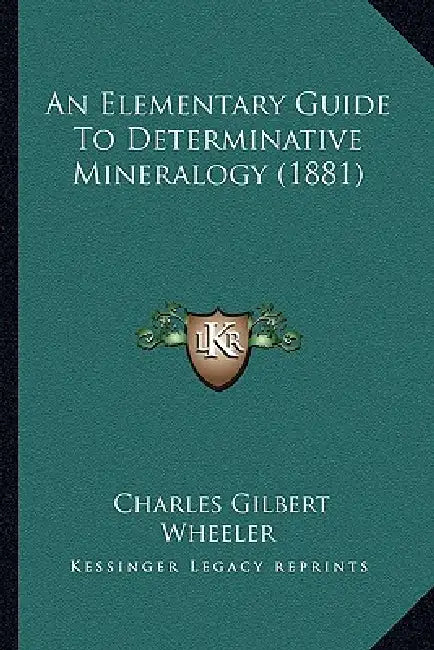 An Elementary Guide To Determinative Mineralogy (1881) by Charles Gilbert Wheeler