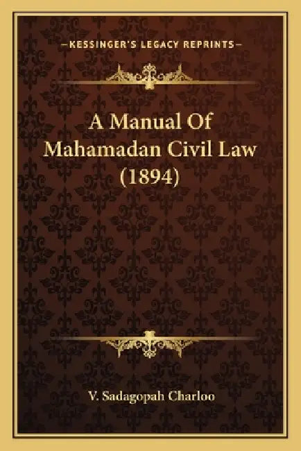 A Manual Of Mahamadan Civil Law (1894) by V. Sadagopah Charloo