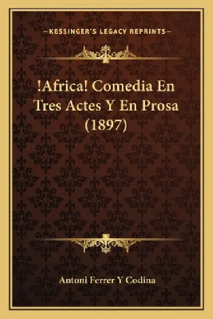 !Africa! Comedia En Tres Actes Y En Prosa (1897) by Antoni Ferrer y. Codina