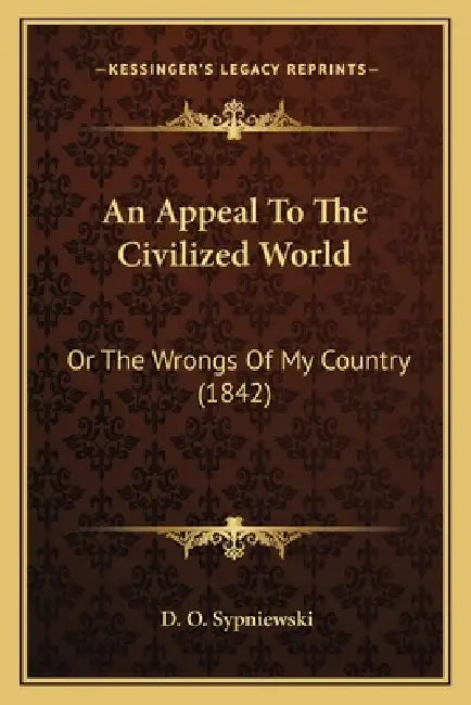 An Appeal To The Civilized World: Or The Wrongs Of My Country (1842) by D. O. Sypniewski