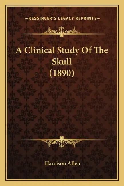 A Clinical Study Of The Skull (1890) by Harrison Allen