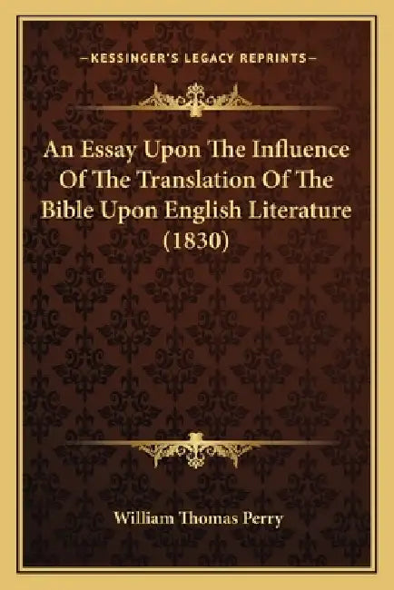 An Essay Upon The Influence Of The Translation Of The Bible Upon English Literature (1830) by William Thomas Perry
