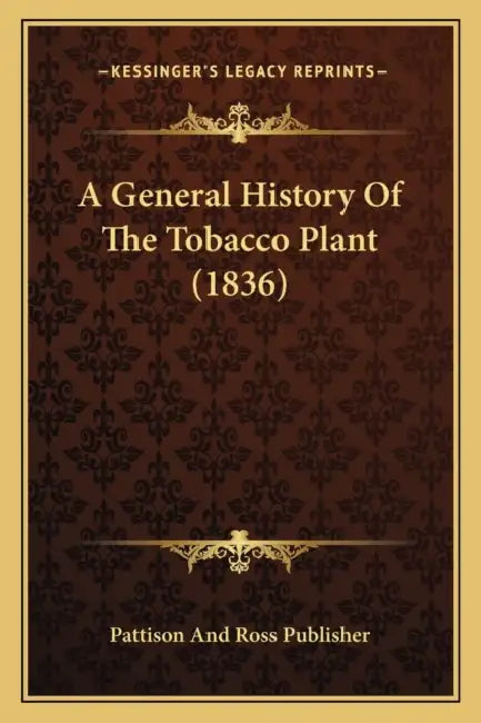 A General History Of The Tobacco Plant (1836) by Pattison and Ross Publisher