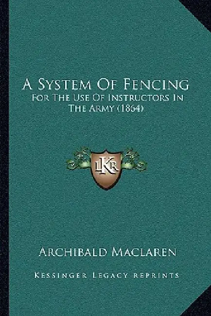 A System Of Fencing: For The Use Of Instructors In The Army (1864) by Archibald MacLaren