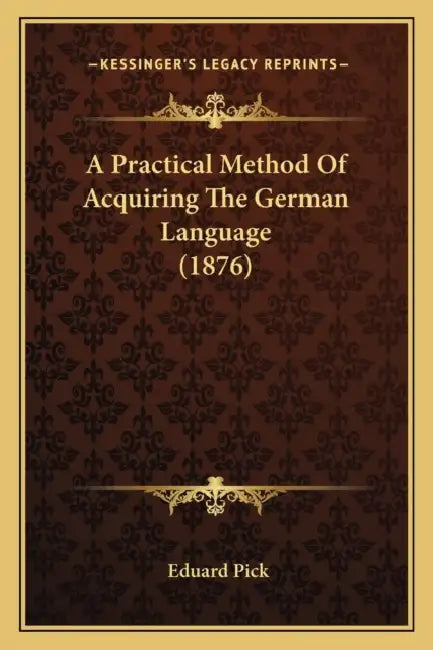 A Practical Method Of Acquiring The German Language (1876) by Eduard Pick