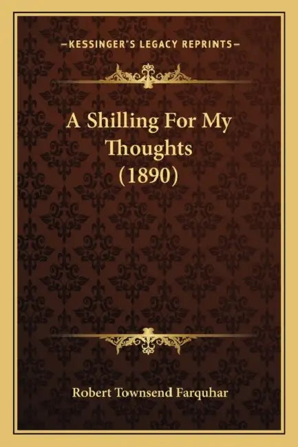 A Shilling For My Thoughts (1890) by Robert Townsend Farquhar