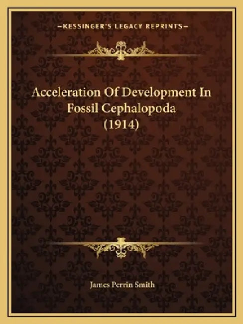 Acceleration Of Development In Fossil Cephalopoda (1914) by James Perrin Smith
