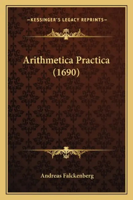 Arithmetica Practica (1690) by Andreas Falckenberg