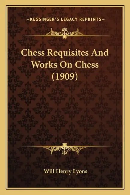 Chess Requisites And Works On Chess (1909) by Will Henry Lyons