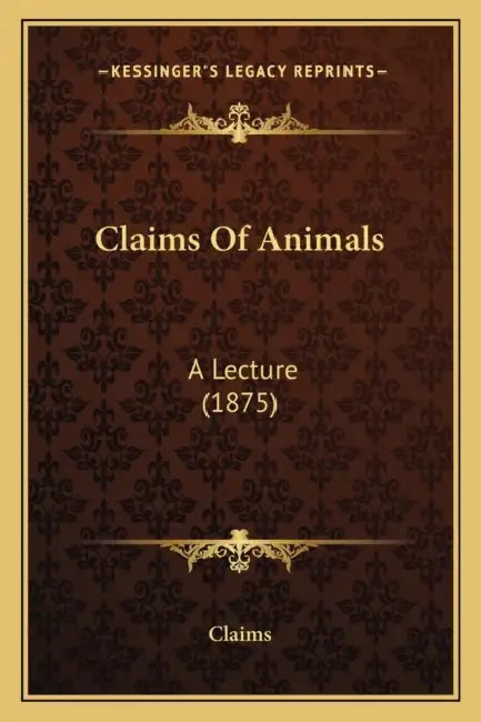 Claims Of Animals: A Lecture (1875) by Claims